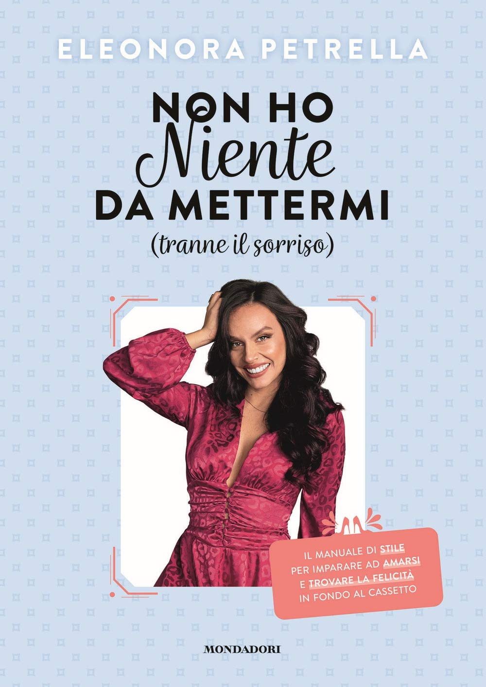 Non ho niente da mettermi (tranne il sorriso). Il manuale di stile per imparare ad amarsi e trovare la felicità in fondo al cassetto Leisure, Home & Garden