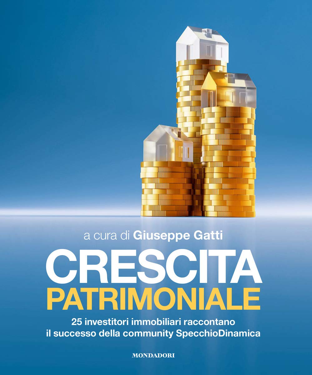 Crescita patrimoniale. 25 investitori immobiliari raccontano il successo della community SpecchioDinamica book