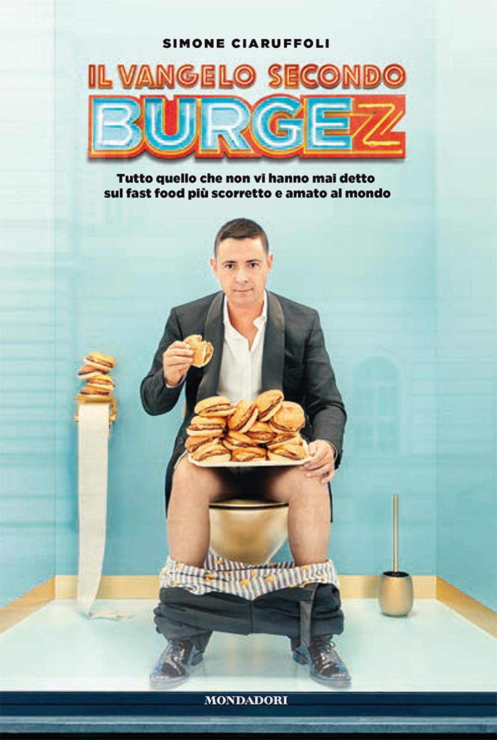 Il Vangelo secondo Burgez. Tutto quello che non vi hanno mai detto sul fast food più scorretto e amato al mondo book