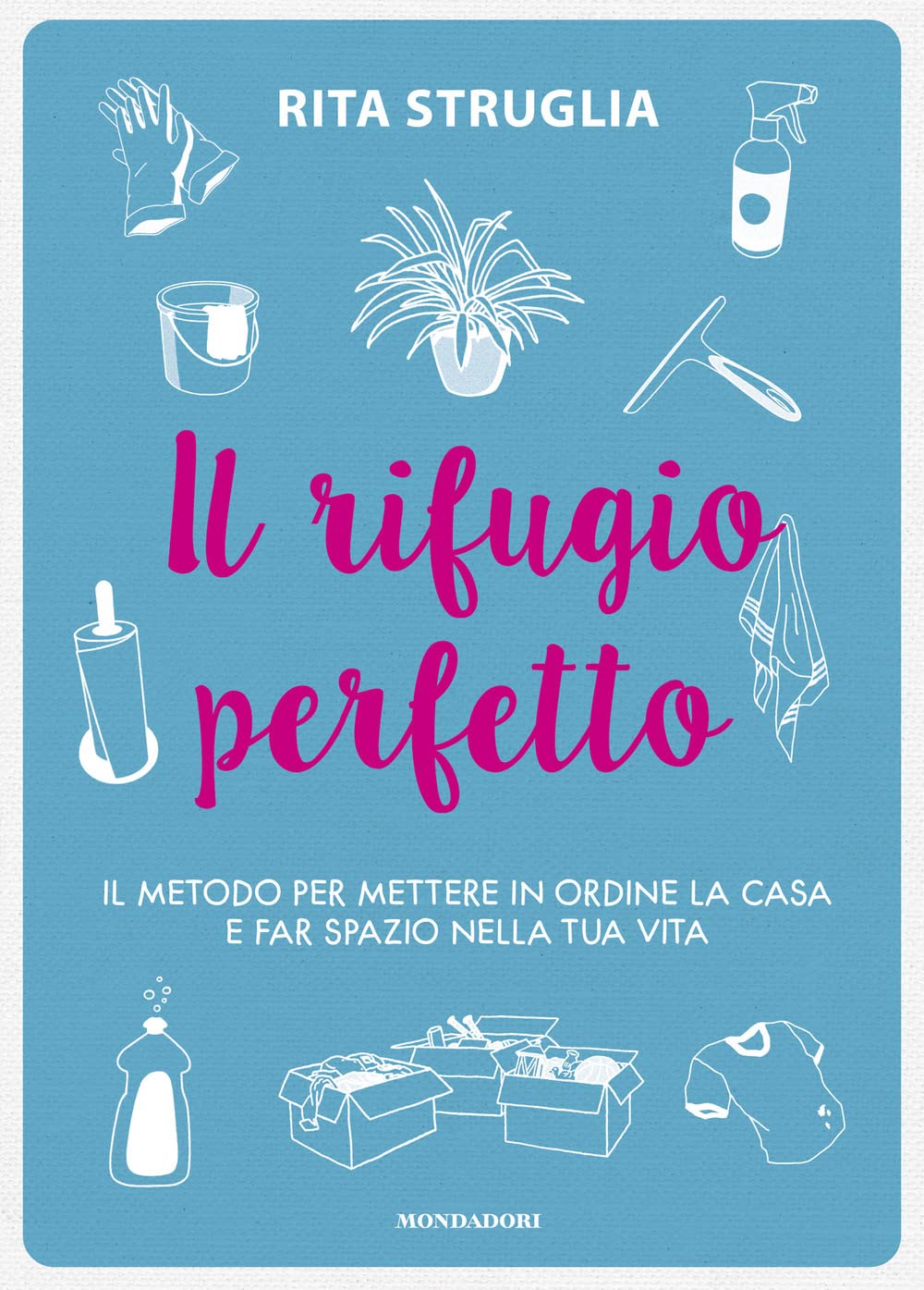 Il rifugio perfetto. Il metodo per mettere in ordine la casa e far spazio nella tua vita Home & Household