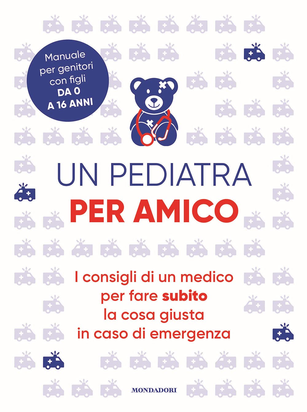 Un pediatra per amico. I consigli di un medico per fare subito la cosa giusta in caso di emergenza Books