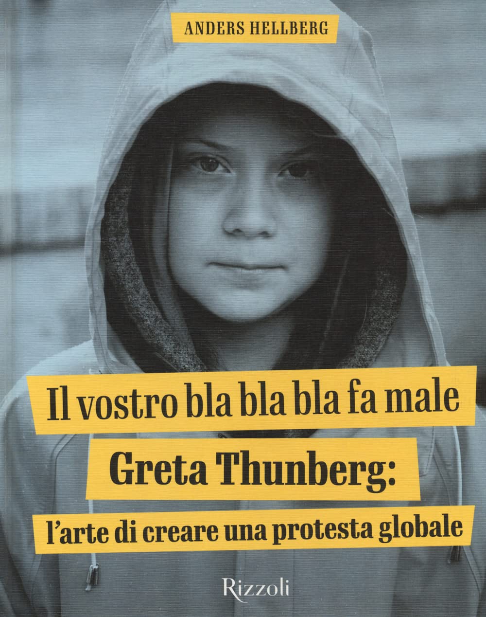 Il vostro bla bla bla fa male. Greta Thunberg: l'arte di creare una protesta globale. Ediz. a colori book