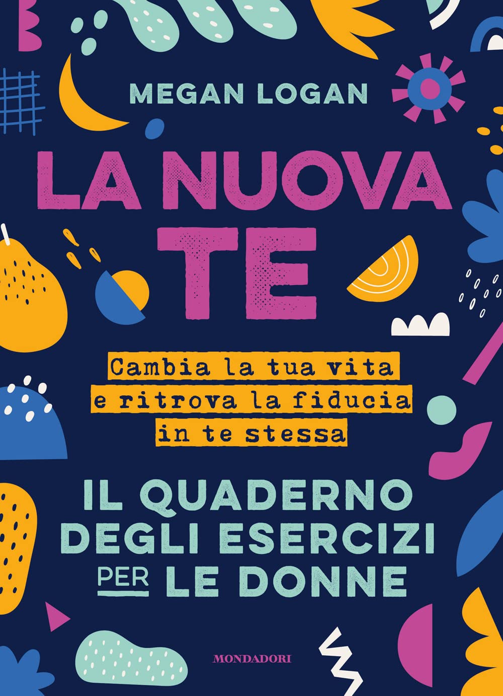 La nuova te. Cambia la tua vita e ritrova la fiducia in te stessa. Il quaderno degli esercizi per le donne Lifestyle