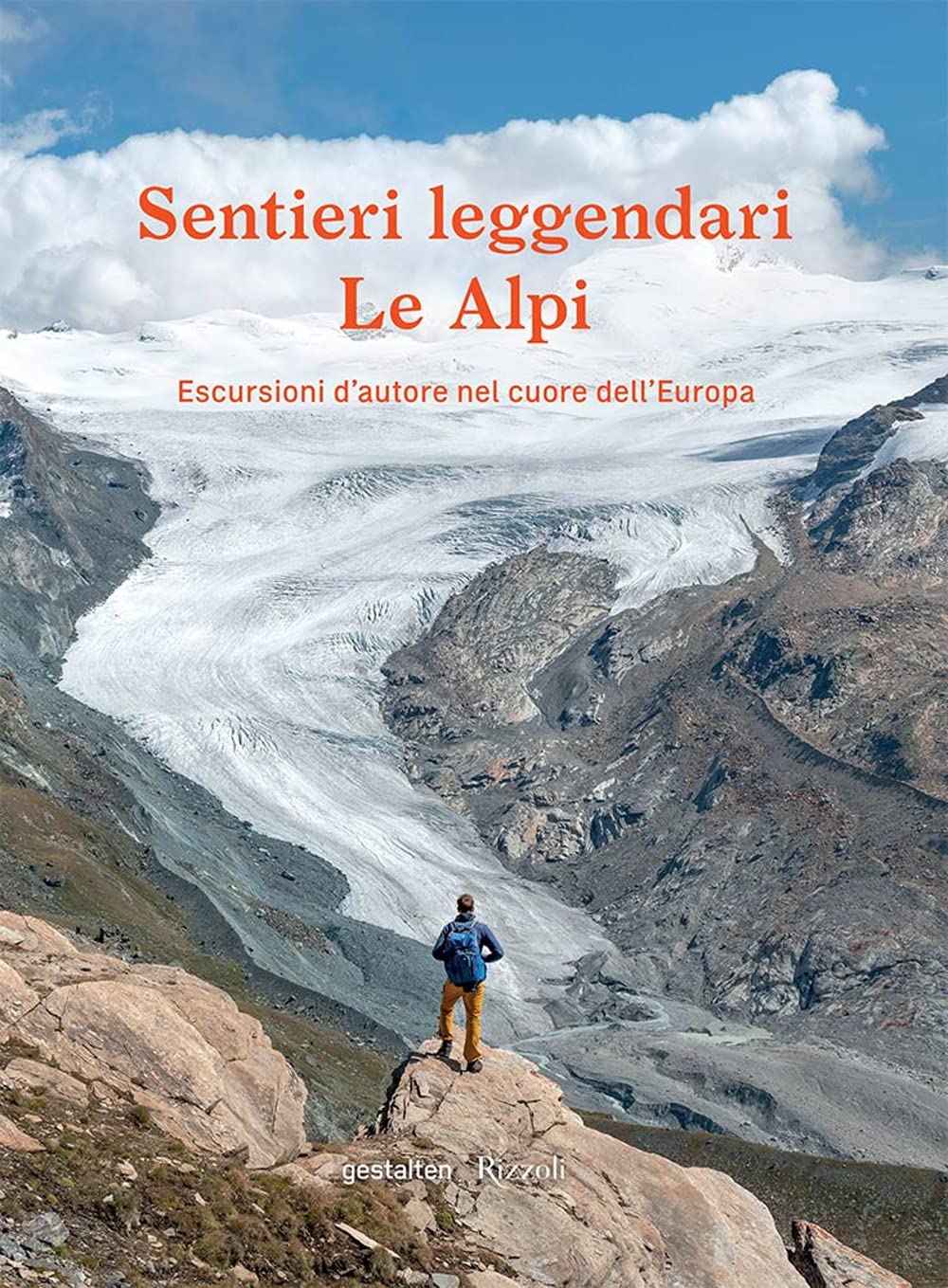 Sentieri leggendari. Le Alpi. Escursioni d'autore nel cuore dell'Europa. Ediz. a colori book