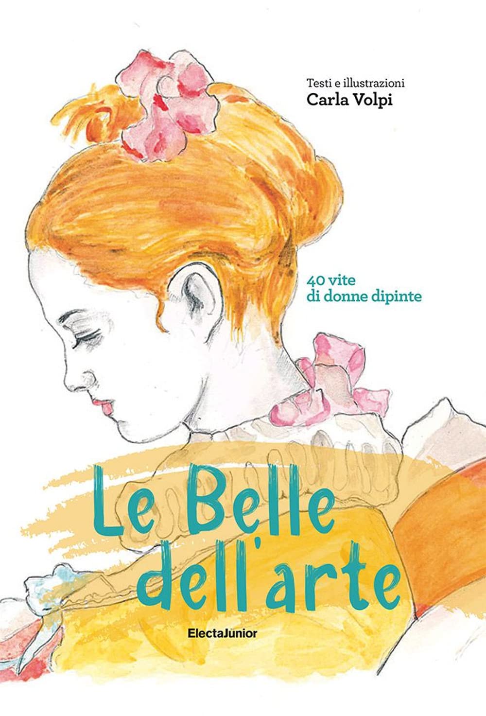 Le belle dell'arte. 40 vite di donne dipinte book