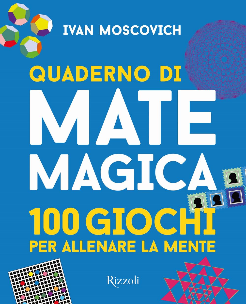 Quaderno di matemagica. 100 giochi per allenare la mente (Vol. 1) (Rizzoli Illustrati) Leisure & Fun