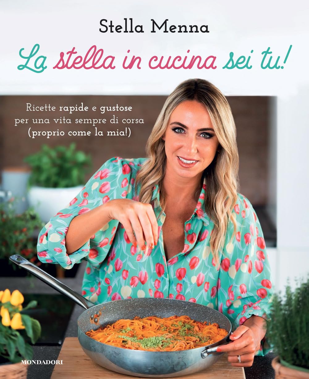 La stella in cucina sei tu! Ricette rapide e gustose per una vita sempre di corsa (proprio come la mia!) book