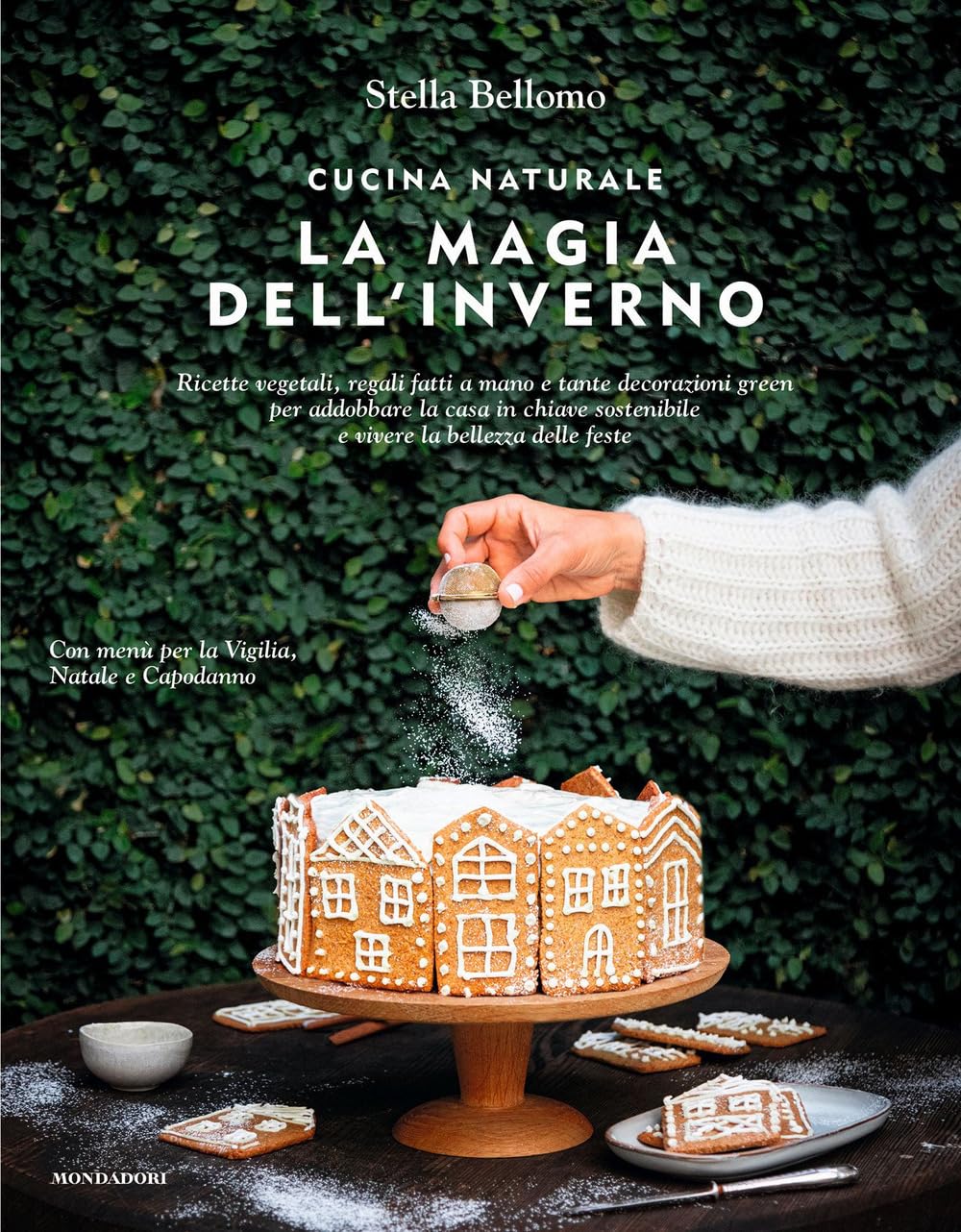 Cucina naturale. La magia dell'inverno. Ricette vegetali, regali fatti a mano e tante decorazioni green per addobbare la casa in chiave sostenibile e vivere la bellezza delle feste Cooking & Enjoying