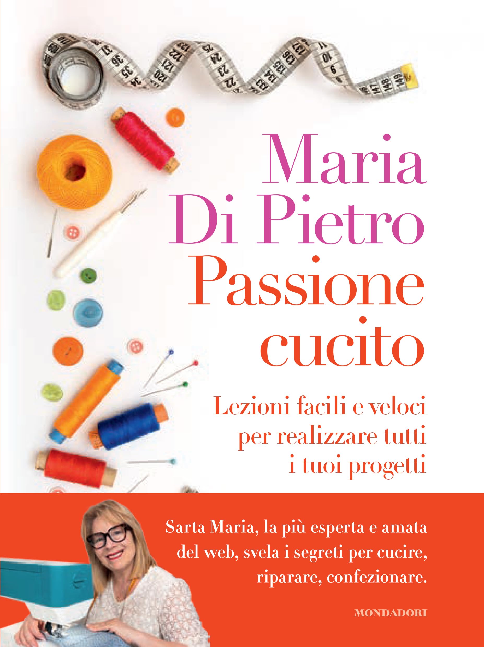 Passione cucito. Lezioni facili e veloci per realizzare tutti i tuoi progetti Hobbies & Crafts