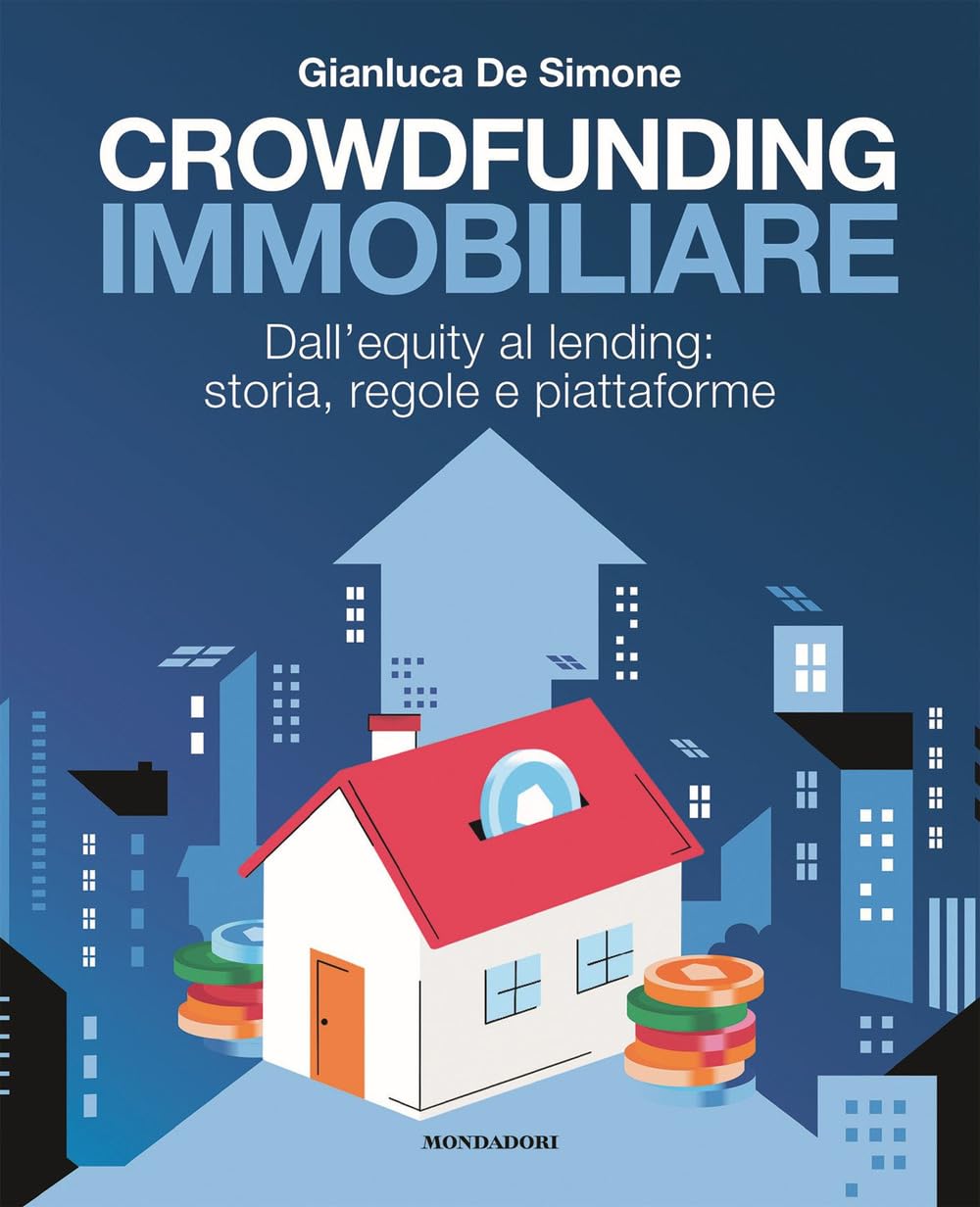 Crowdfunding immobiliare. Dall'equity al lending: storia, regole e piattaforme (Webcoach) Business & Technology