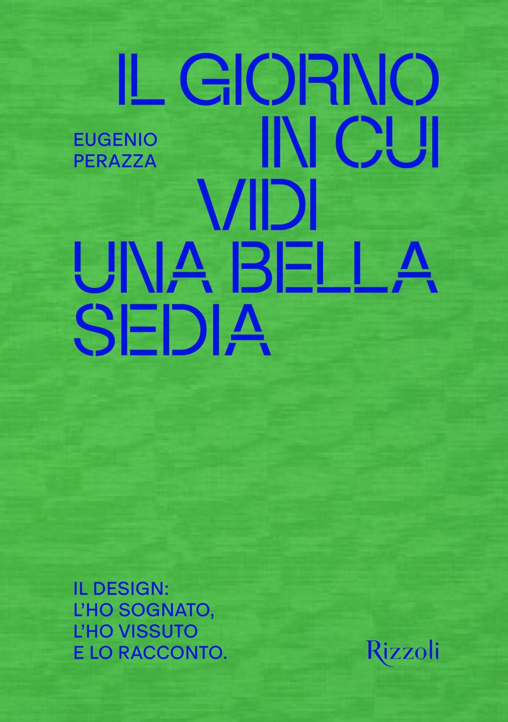 Il giorno in cui vidi una bella sedia. Il design: l'ho sognato, l'ho vissuto e lo racconto (Progetti speciali Rizzoli) Science