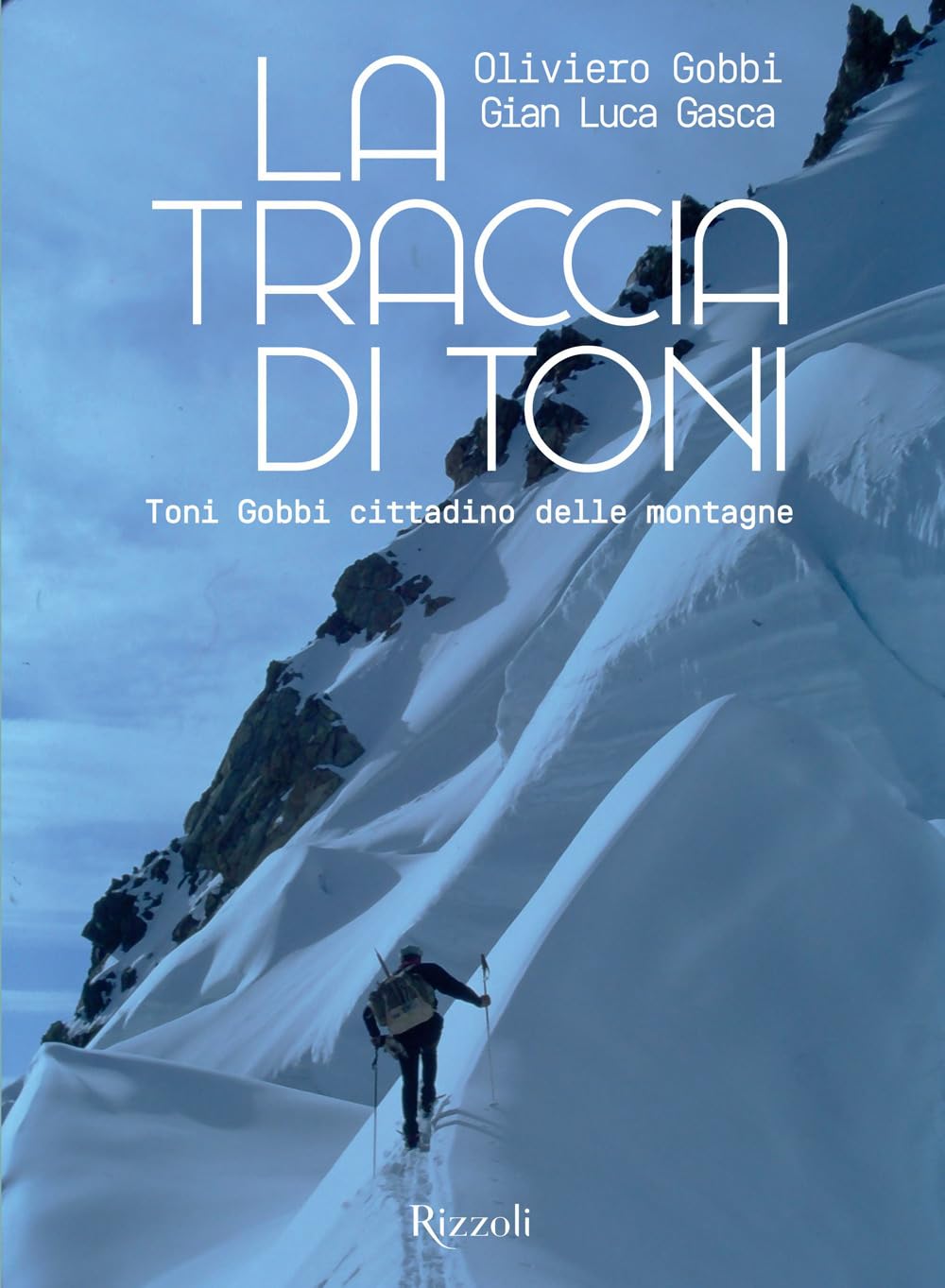 La traccia di Toni. Toni Gobbi cittadino delle montagne. Ediz. illustrata book
