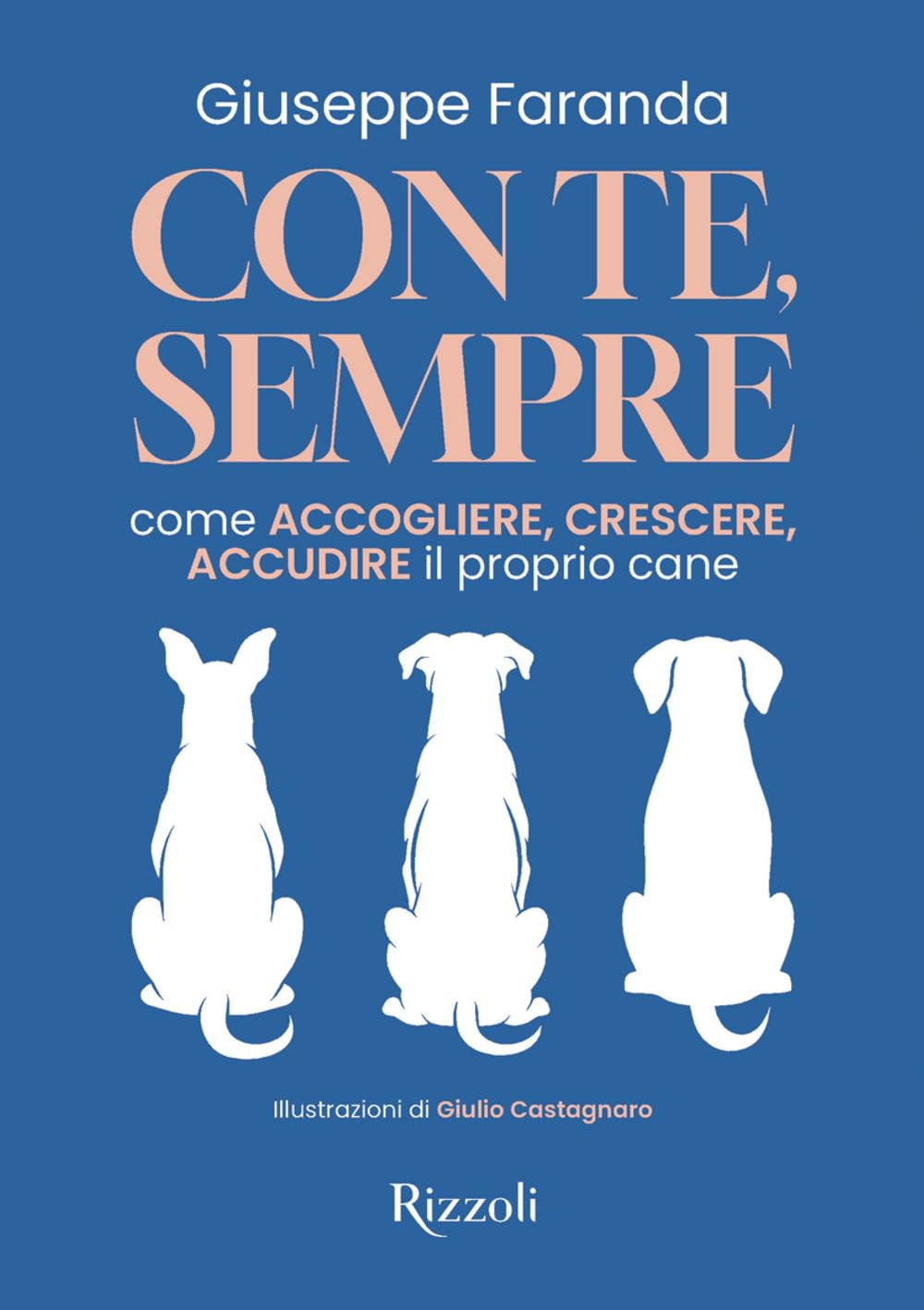 Con te, sempre. Come accogliere, crescere, accudire il proprio cane book