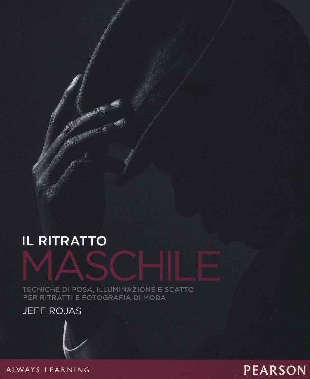 Il ritratto maschile. Tecniche di posa, illuminazione e scatto per ritratti e fotografia di moda Books