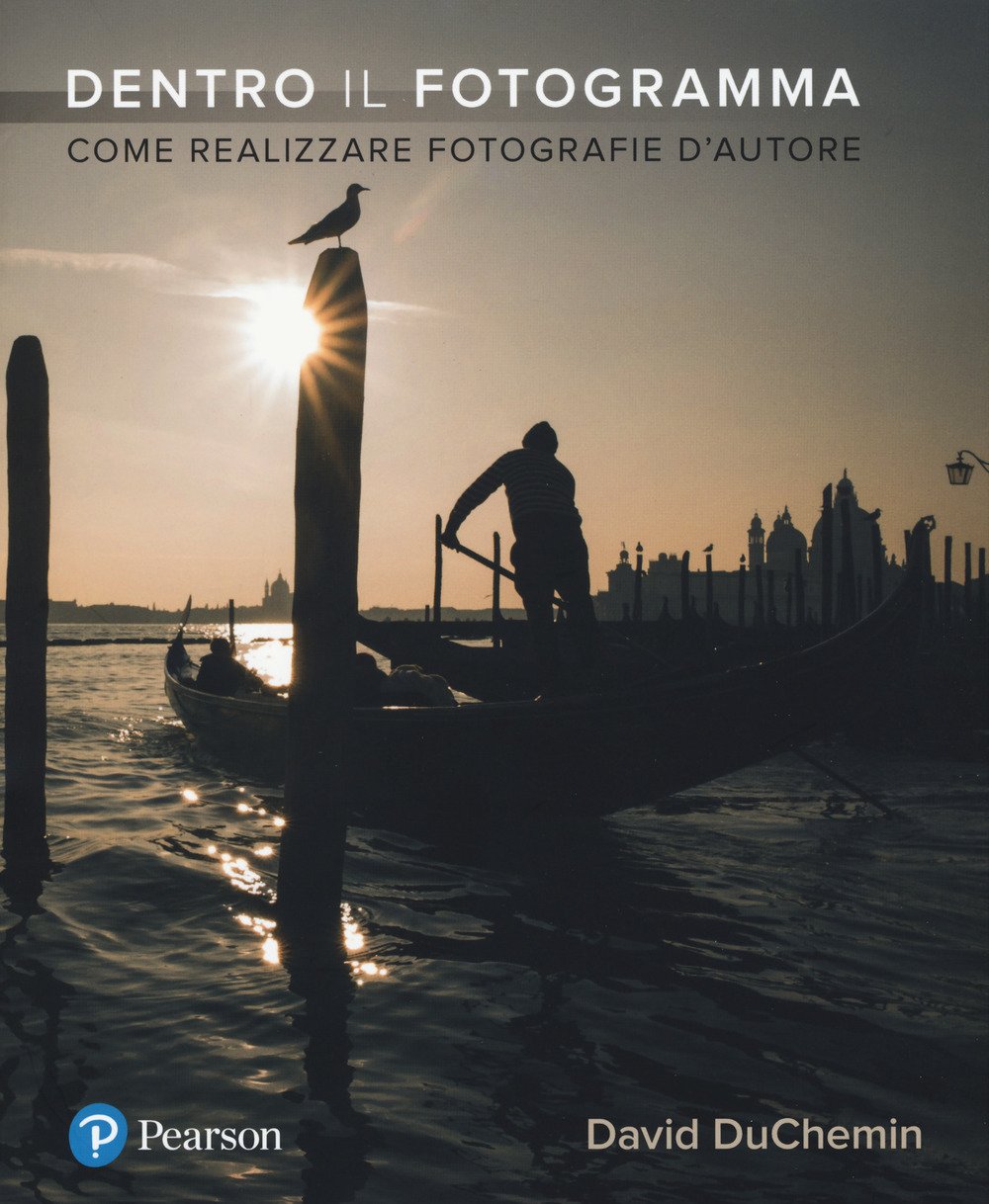 Dentro il fotogramma. Come realizzare fotografie d'autore Photography