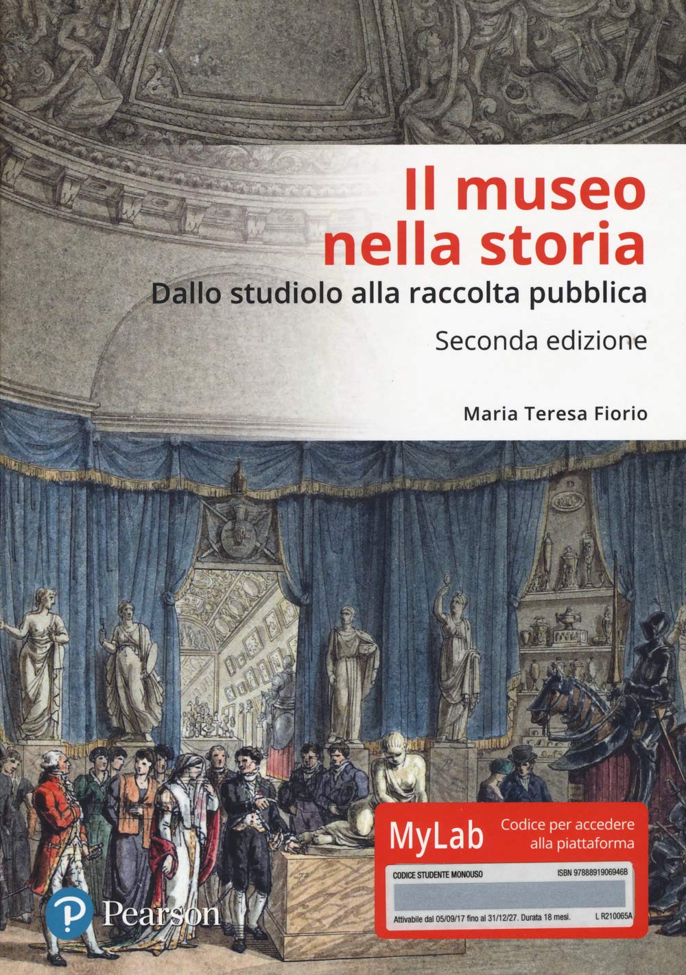 Il museo nella storia. Dallo «studiolo» alla raccolta pubblica. Ediz. Mylab Social Sciences