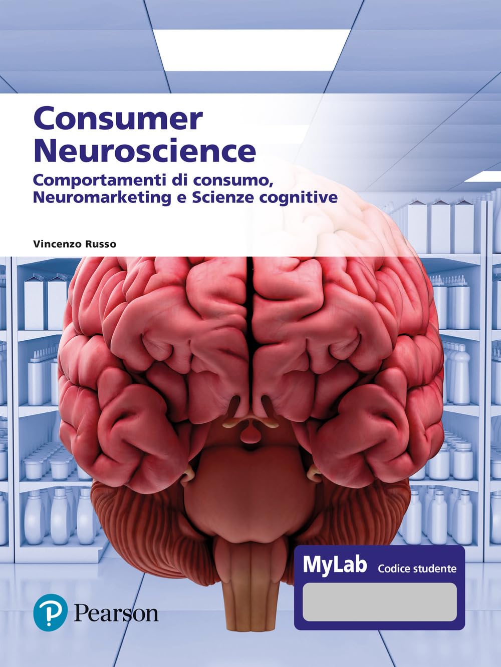 Consumer neuroscience. Comportamenti di consumo, neuromarketing e scienze cognitive. Con MyLab (Scienze umane e sociali) Business, Finance & Career