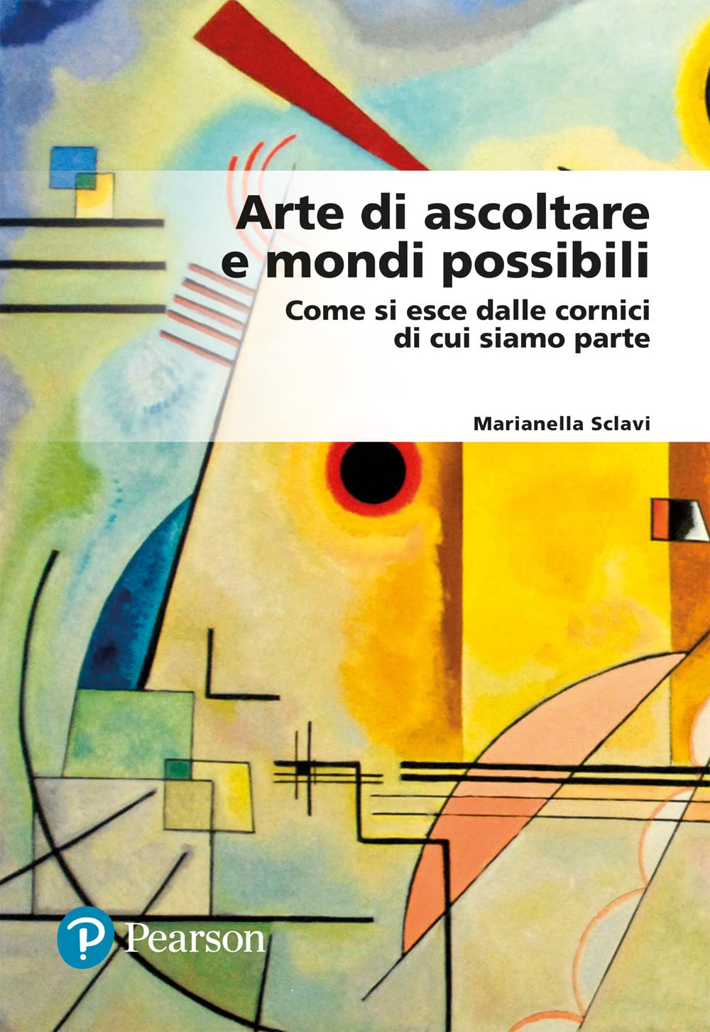Arte di ascoltare e mondi possibili. Come si esce dalle cornici di cui siamo parte (Lettere) Books