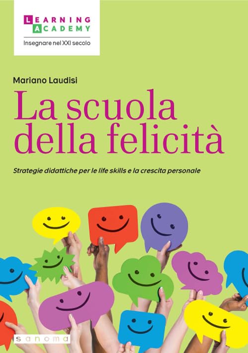 La scuola della felicità. Strategie didattiche per le life skills e la crescita personale book