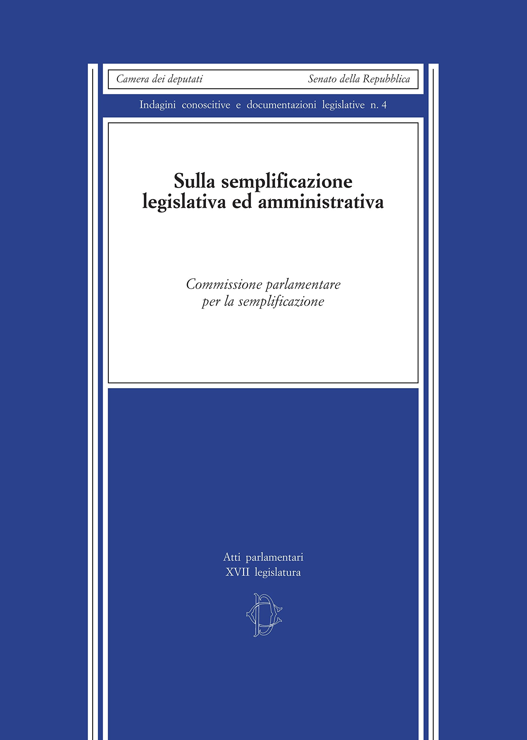 Sulla semplificazione legislativa e amministrativa. Indagine conoscitiva commissione parlamentare per la semplificazione (Indagini conoscitive) Law
