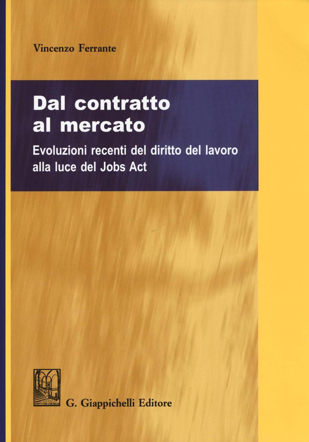 Dal contratto al mercato. Evoluzioni recenti del diritto del lavoro alla luce del Jobs Act Law