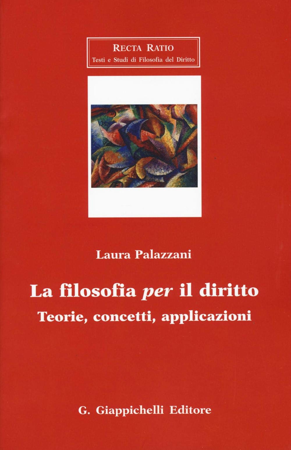 La filosofia per il diritto. Teorie, concetti, applicazioni (Recta Ratio. Testi e studi fil. dir. VI) Law
