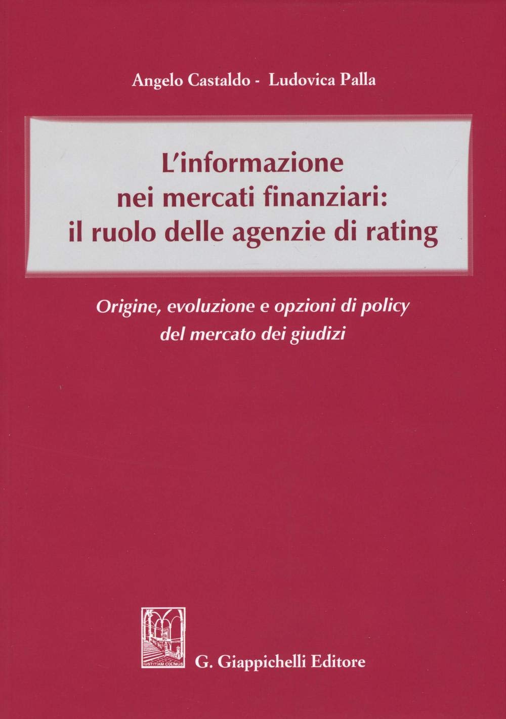 L'informazione nei mercati finanziari: il ruolo delle agenzie di rating. Origine, evoluzione e opzioni di policy del mercato dei giusdizi Law
