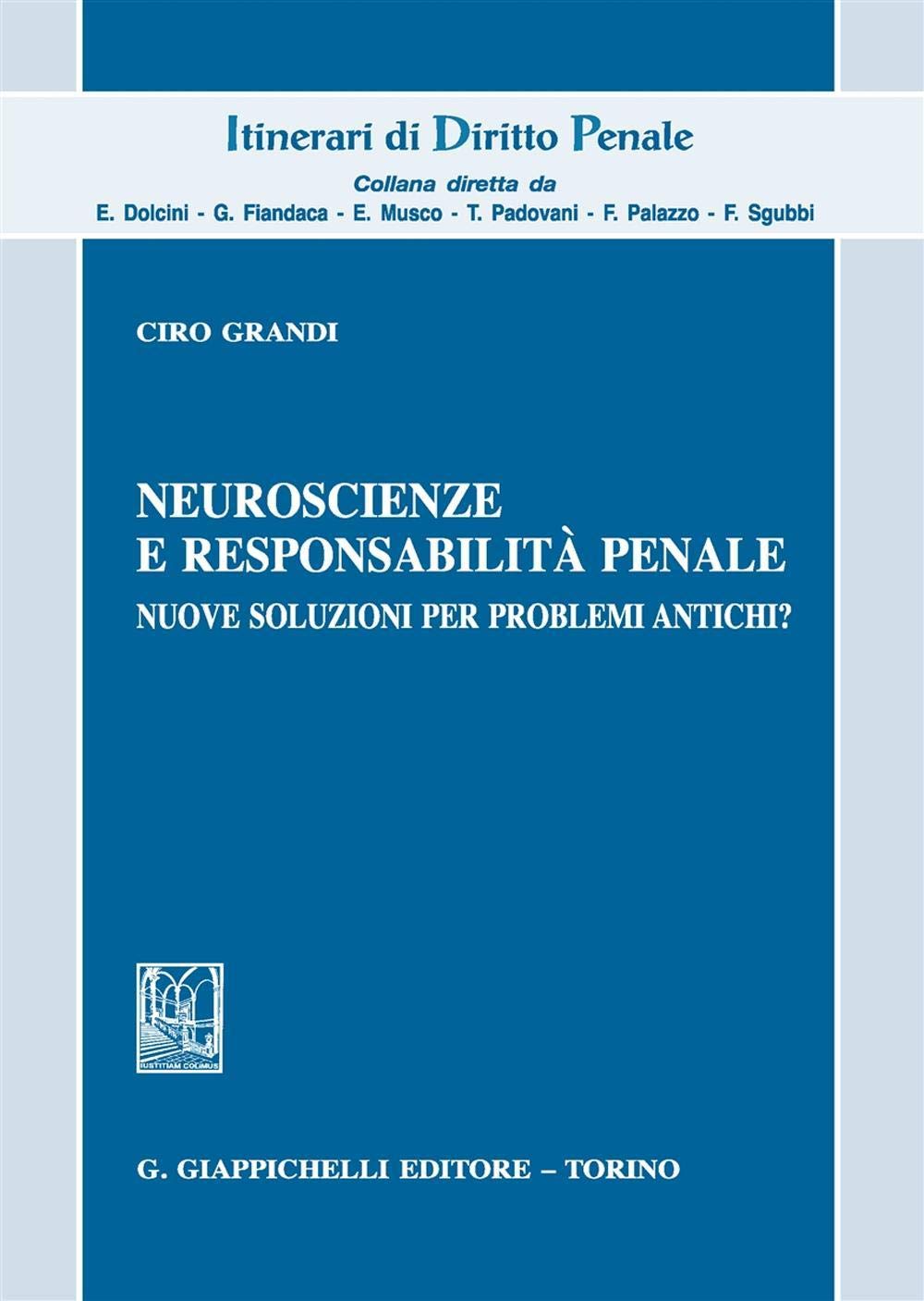 Neuroscienze e responsabilità penale. Nuove soluzioni per problemi antichi? (Itinerari di diritto penale) Law