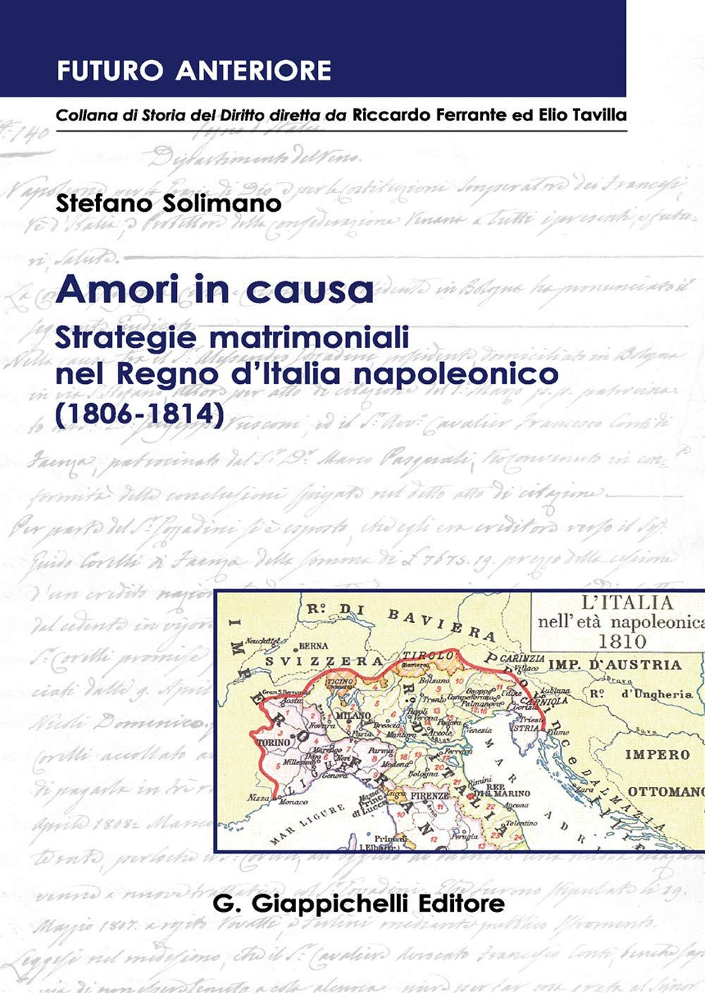 Amori in causa. Strategie matrimoniali nel Regno d'Italia napoleonico (1806-1814) (Futuro anteriore) Law