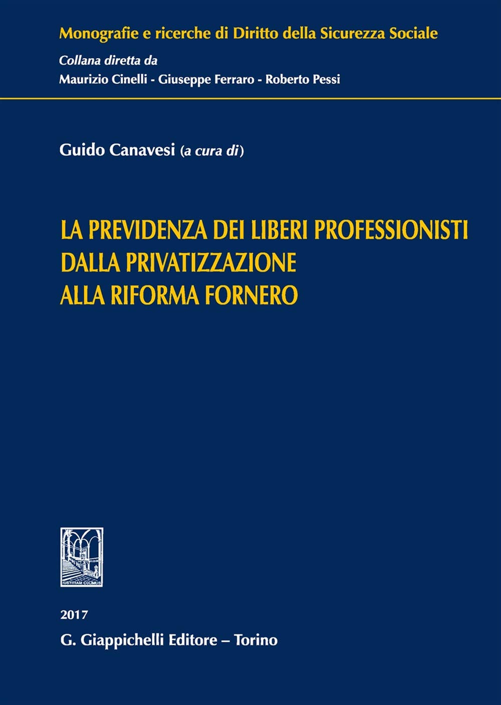 La previdenza dei liberi professionisti dalla privatizzazione alla riforma Fornero (Monografie e ricerche di diritto della sicurezza sociale) Law