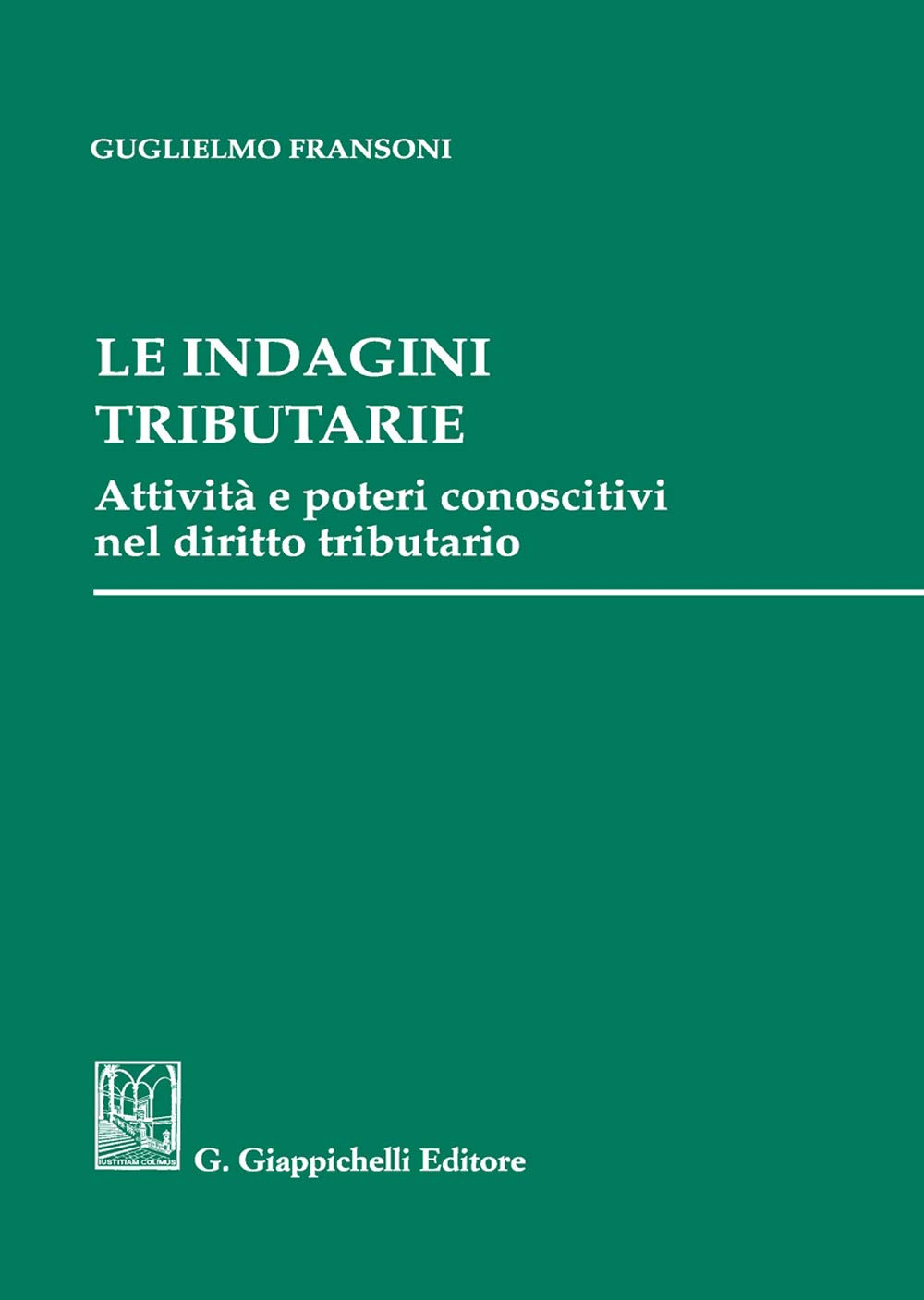 Le indagini tributarie. Attività e poteri conoscitivi nel diritto tributario Law