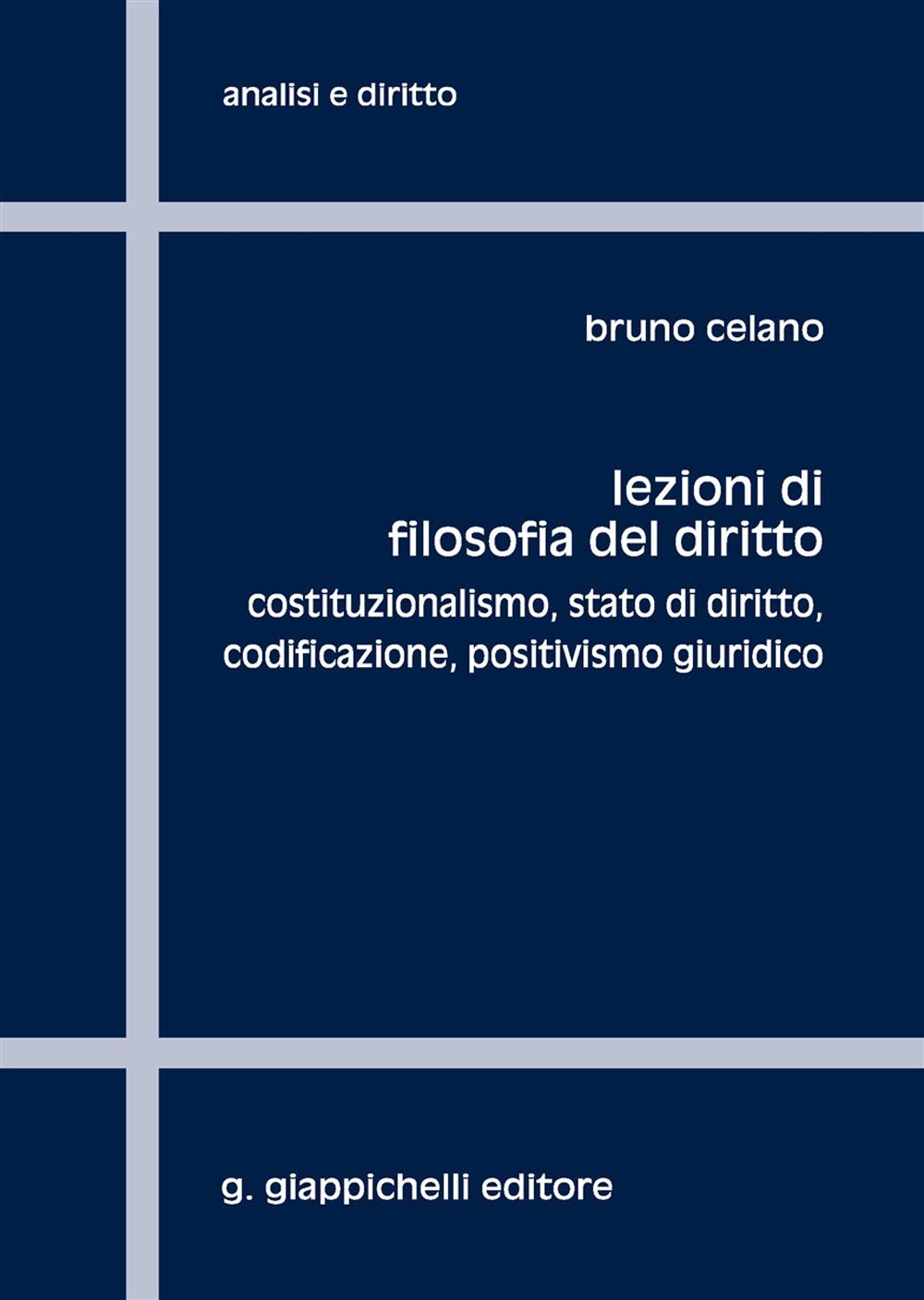 Lezioni Di Filosofia Del Diritto. Costituzionalismo, Stato Di Diritto, Codificazione, Positivismo Giuridico Law