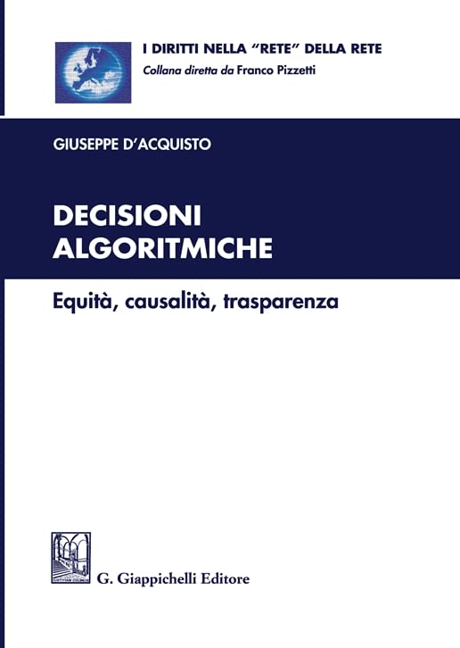Decisioni algoritmiche. Equità, causalità, trasparenza (I diritti nella «rete» della rete) Law