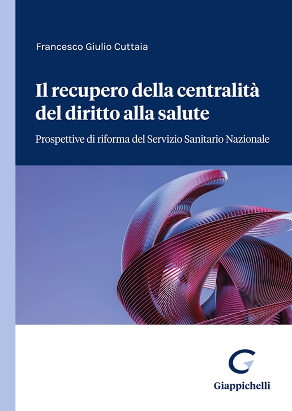 Il recupero della centralità del diritto alla salute. Prospettive di riforma del servizio sanitario nazionale Law
