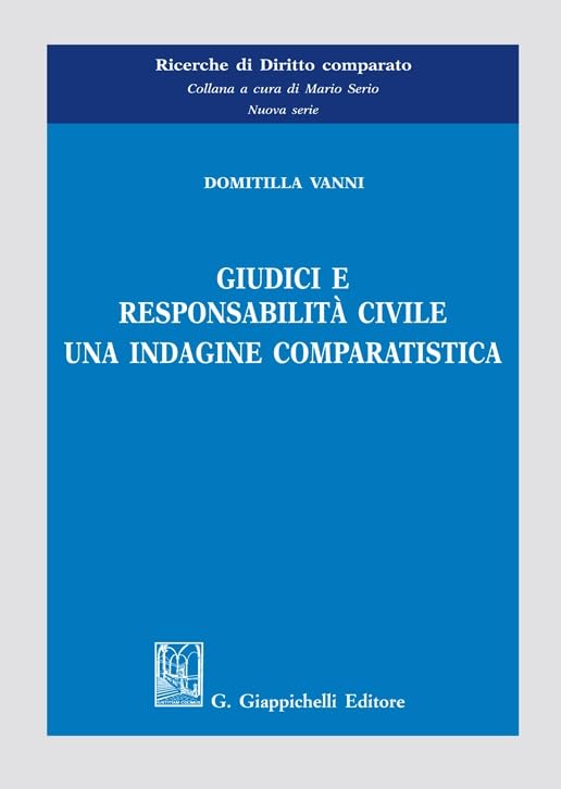 Giudici e responsabilità civile. Una indagine comparatistica (Ricerche di diritto comparato. Nuova serie) Law