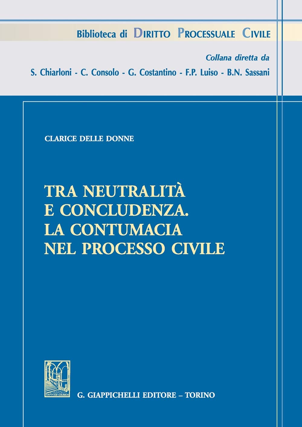 Tra neutralità e concludenza. La contumacia nel processo civile (Biblioteca di diritto processuale civile) Law