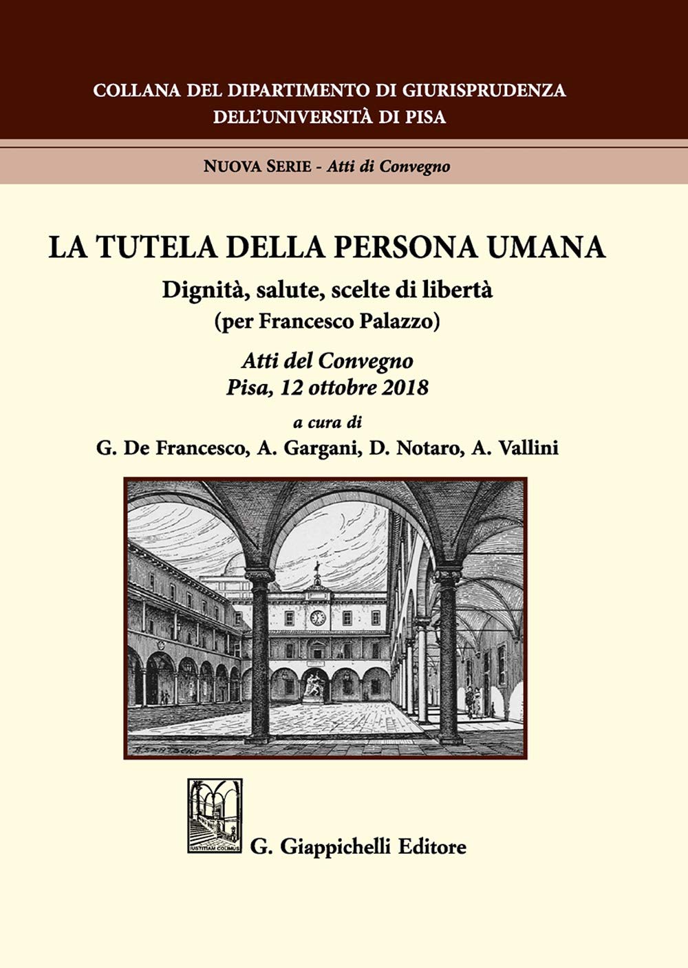 La tutela della persona umana. Dignità, salute, scelte di libertà (per Francesco Palazzo). Atti del Convegno (Pisa, 12 ottobre 2018) (Università di Pisa-Dipartimento di giurisprudenza. Nuova serie) Law