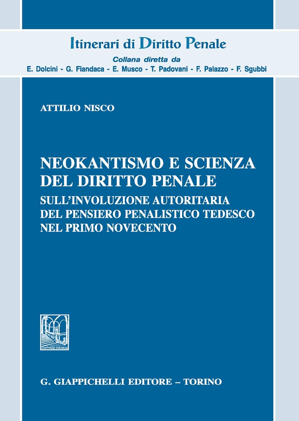 Neokantismo e scienza del diritto penale. Sull'involuzione autoritaria del pensiero penalistico tedesco nel primo Novecento (Itinerari di diritto penale. Monografie) Law