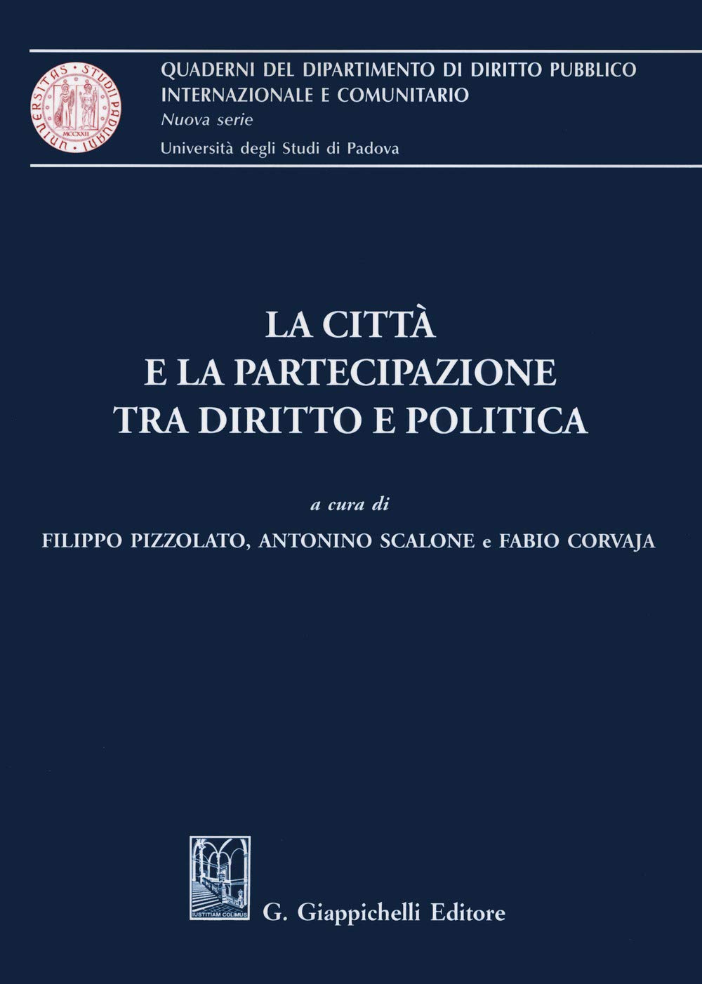 La città e la partecipazione tra diritto e politica (Quaderni del Dip. diritto pubblico intern. e comunitario. Univ. Padova) Law