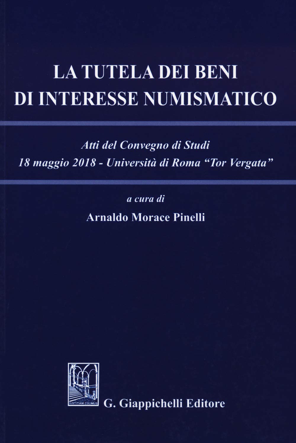 La tutela dei beni di interesse numismatico. Atti del Convegno di studi (Roma, 18 maggio 2018) Law