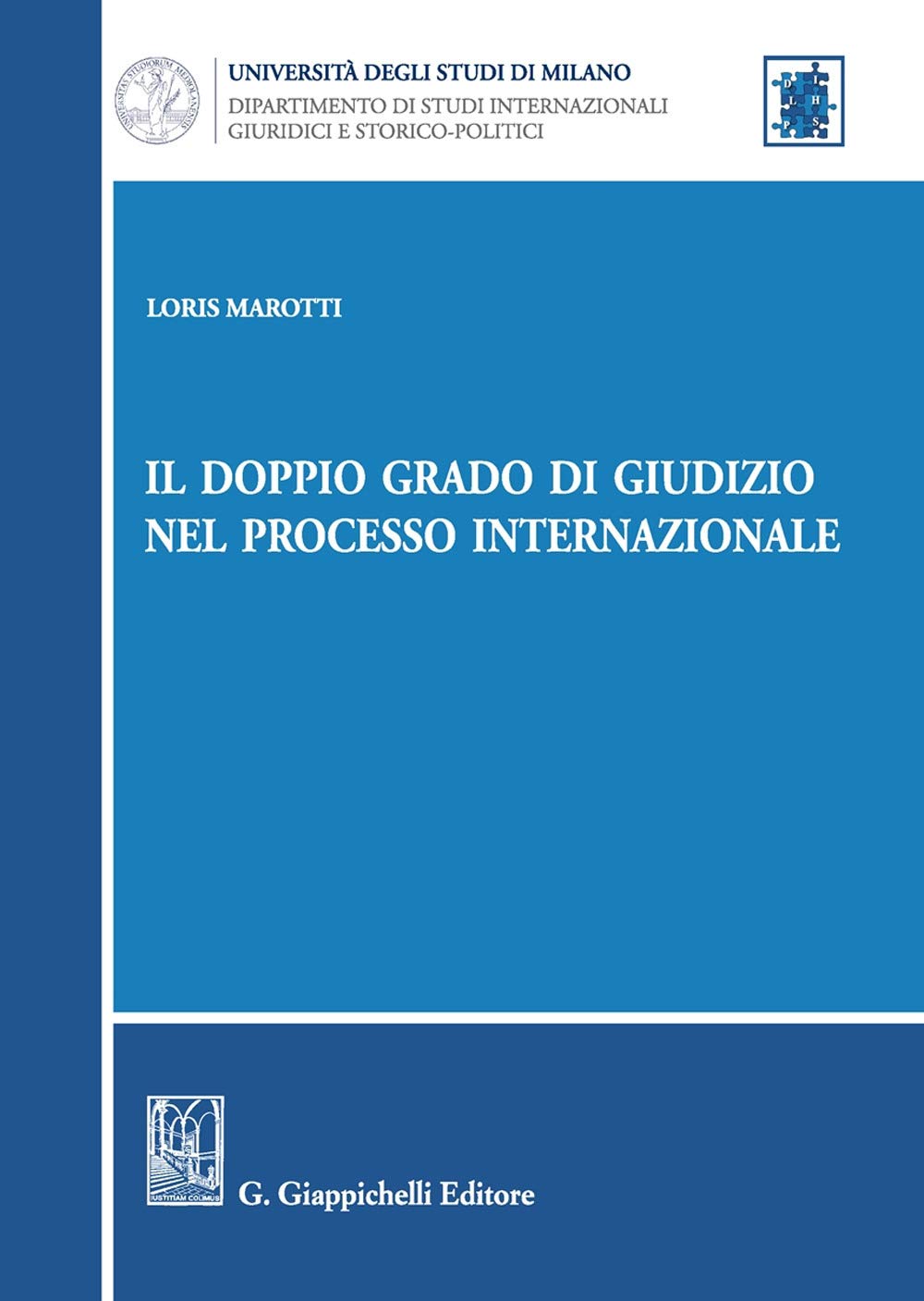 Il doppio grado di giudizio nel processo internazionale (Università di Milano. Dipartimento di studi internazionali, giuridici e storico-politici) Law