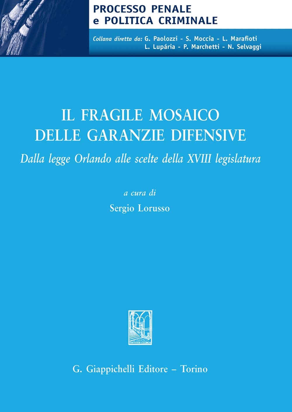 Il fragile mosaico delle garanzie difensive. Dalla legge Orlando alle scelte della XVIII legislatura (Processo penale e politica criminale) Law