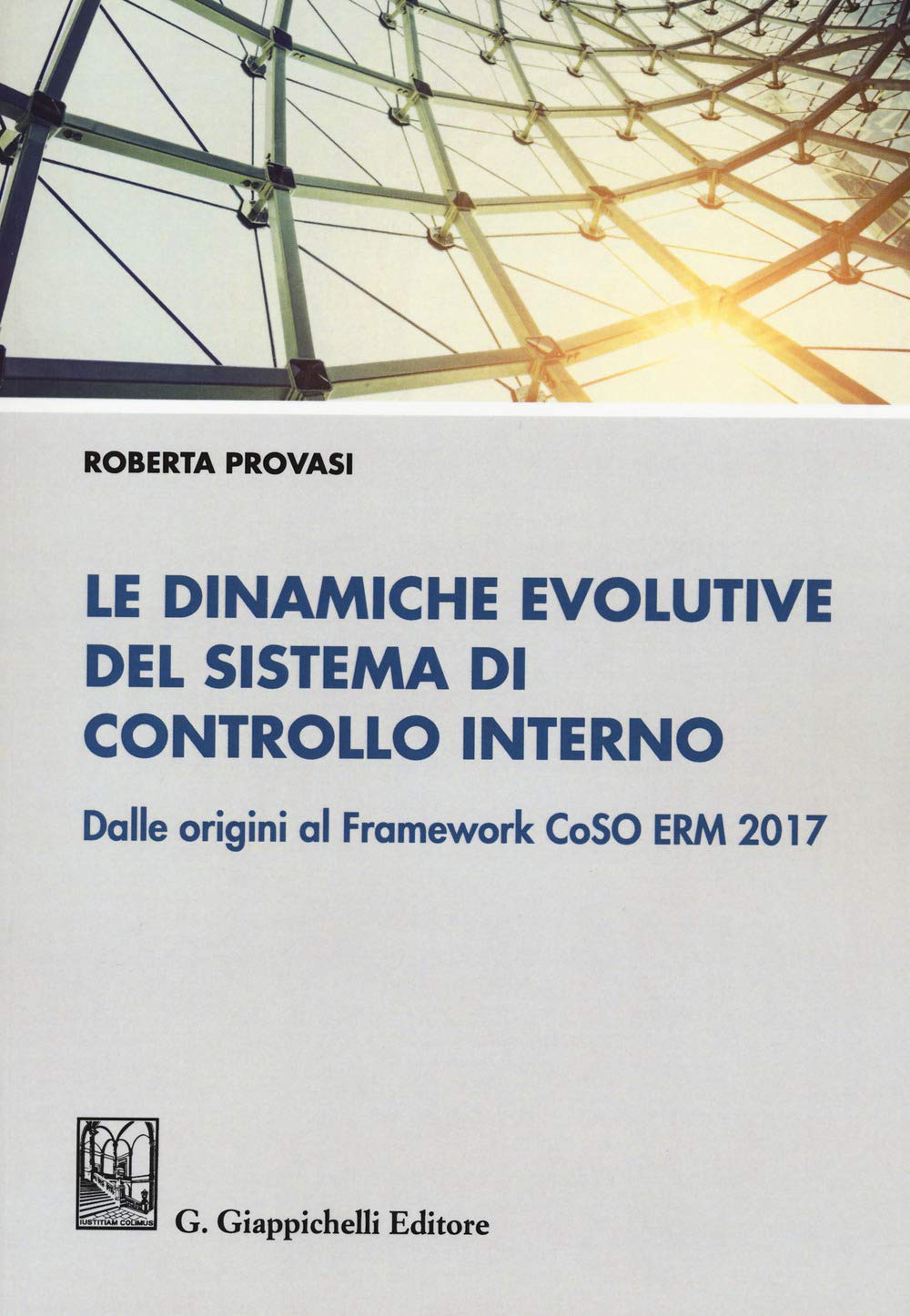 Le dinamiche evolutive del sistema di controllo interno. Dalle origini al Framework CoSO ERM 2017 Business, Finance & Career