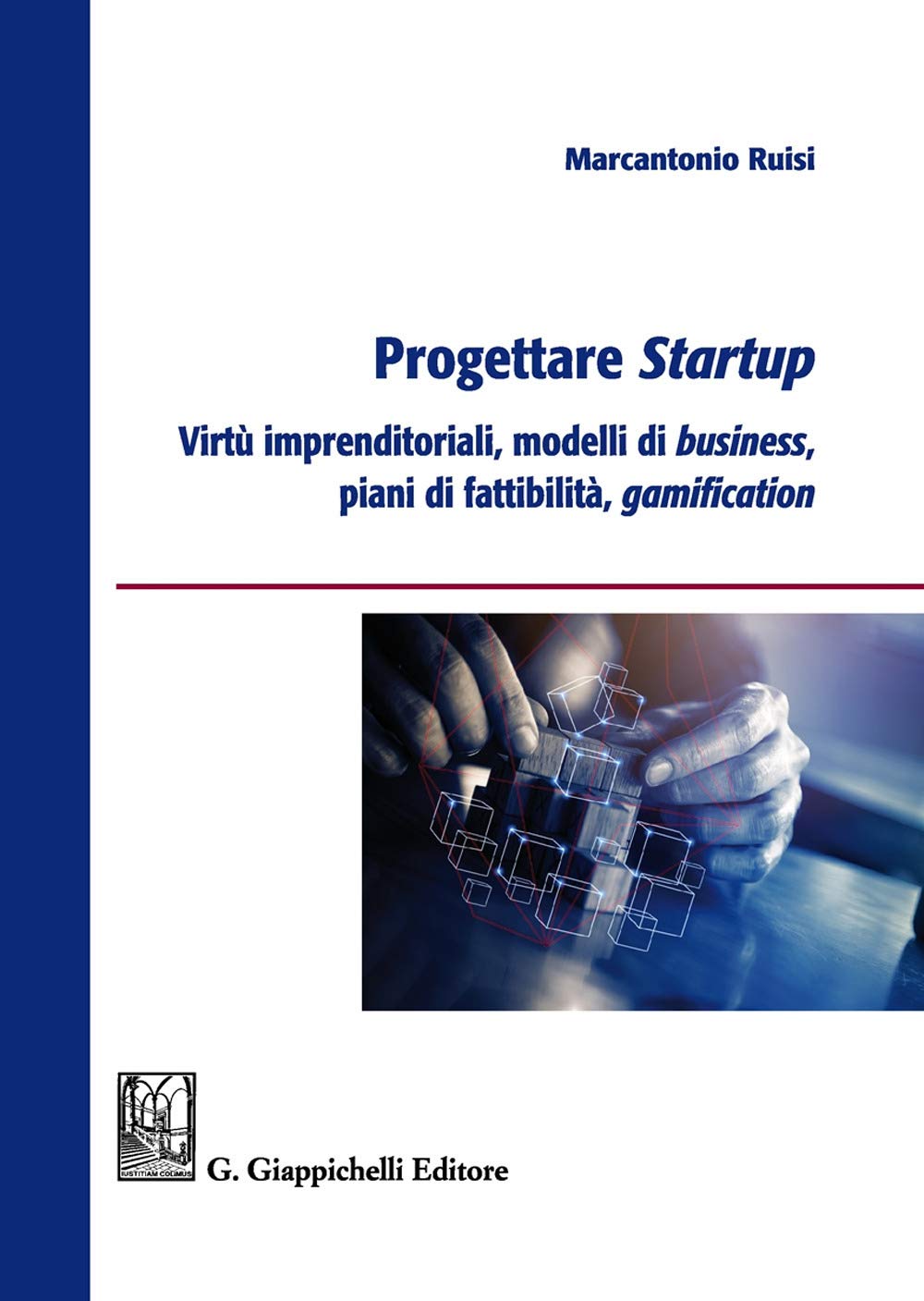 Progettare startup. Virtù imprenditoriali, modelli di business, piani di fattibilità, gamification Business, Finance & Career