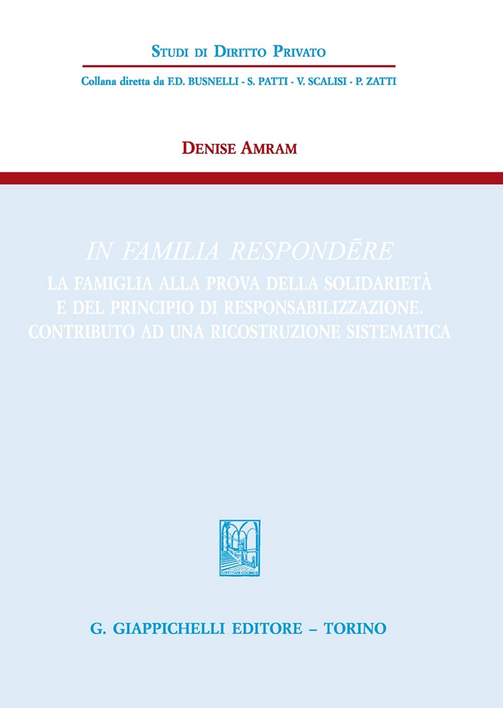 In familia respondere. La famiglia alla prova della solidarietà e del principio di responsabilizzazione. Contributo ad una ricostruzione sistematica (Studi di diritto privato) Law
