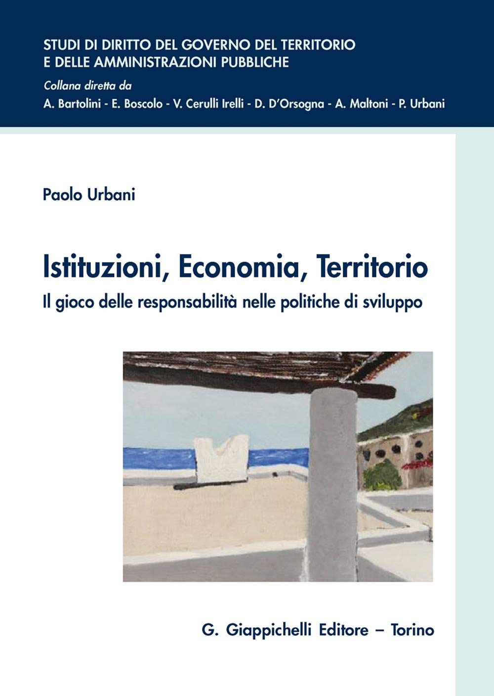Istituzioni, economia, territorio. Il gioco delle responsabilità nelle politiche di sviluppo (Studi di diritto del governo del territorio e delle amministrazioni pubbliche) Law