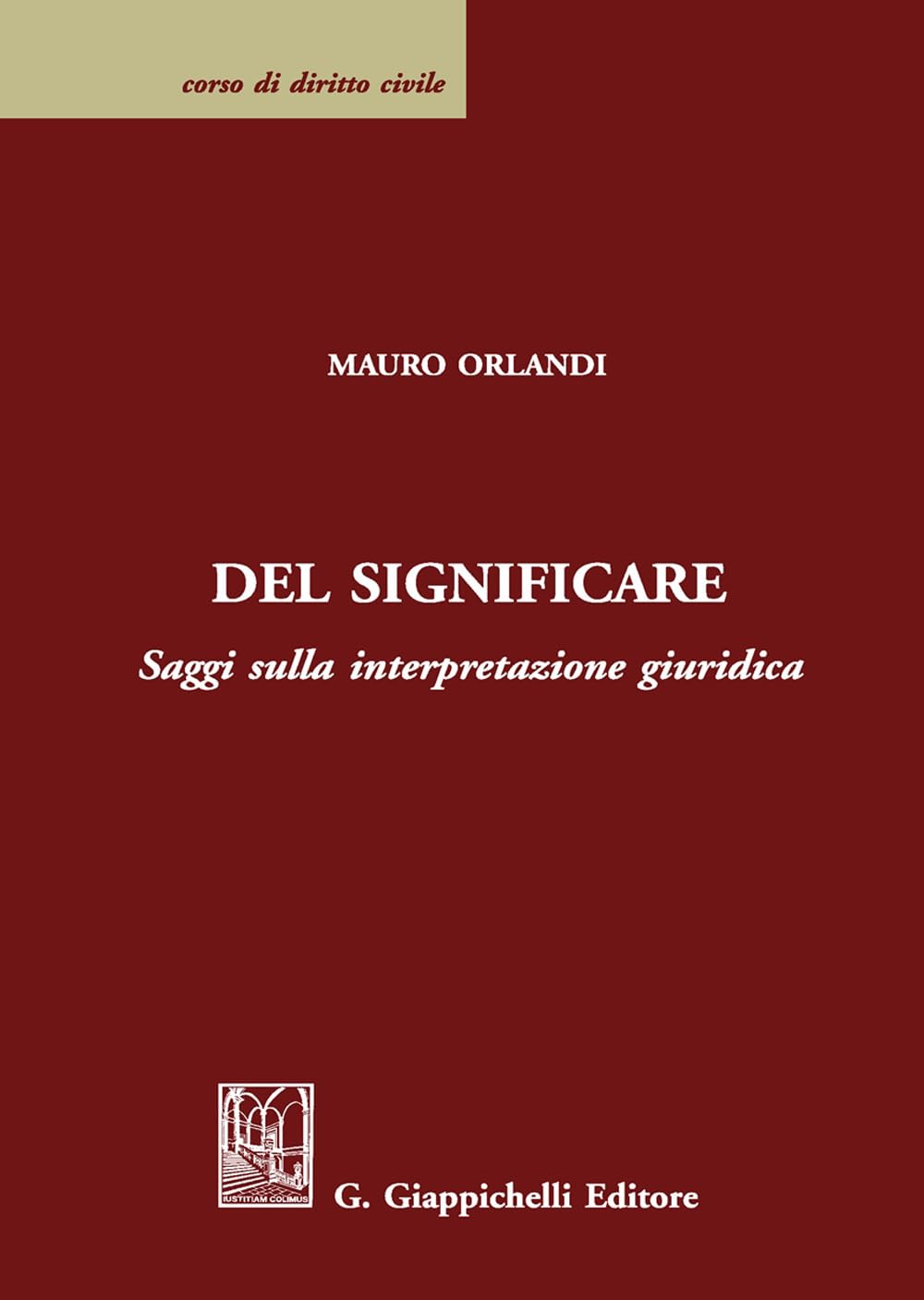 Del significare. Saggi sulla interpretazione giuridica (Corso di diritto civile) Law