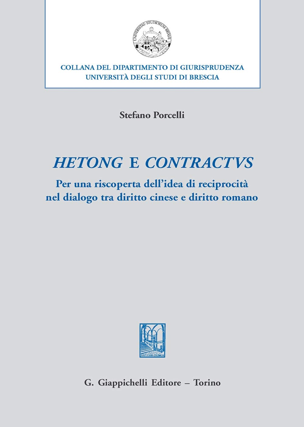 Hetong e contractus. Per una riscoperta dell’idea di reciprocità nel dialogo tra diritto cinese e diritto romano (Università di Brescia-Dipartimento di giurisprudenza) Law