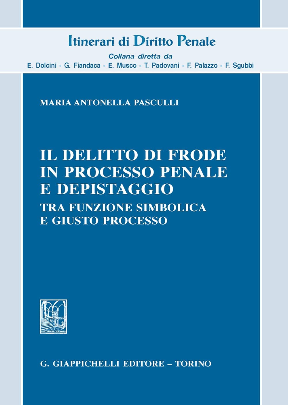 Il delitto di frode in processo penale e depistaggi. Tra funzione simbolica e giusto processo (Itinerari di diritto penale. Monografie) Law