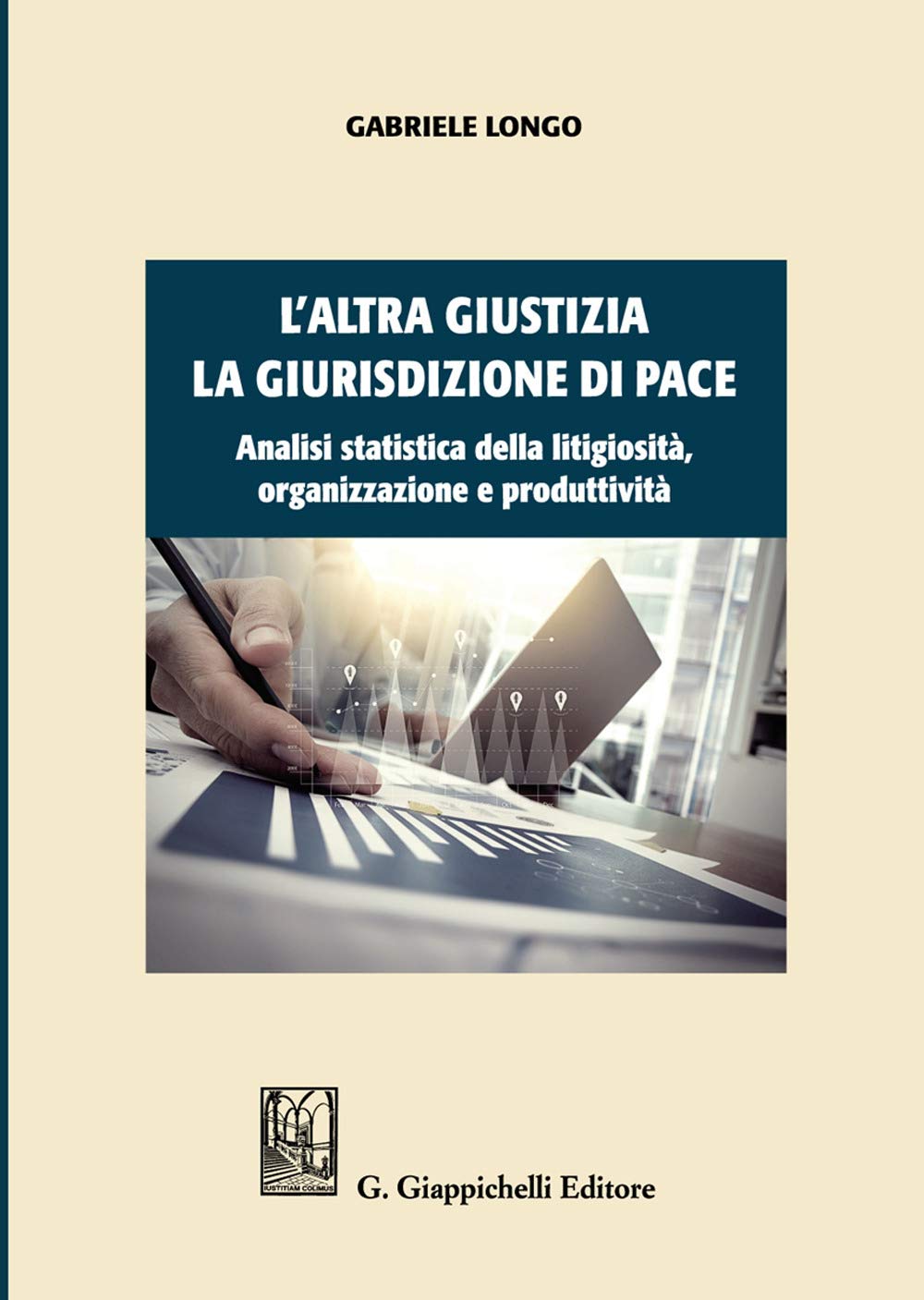 L'altra giustizia. La giurisdizione di pace. Analisi statistica della litigiosità, organizzazione e produttività Law